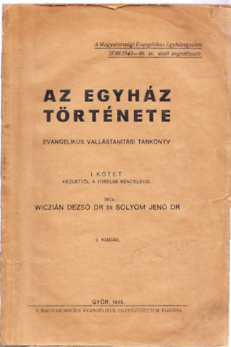 Dr. Wiczin Dezs, Dr. Slyom Jen - Az Egyhz trtnete - Evanglikus vallstants tanknyv I. ktet: Kezdettl a Trelmi rendeletig