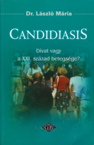 Dr. Lszl Mria - Candidiasis: Divat vagy a XXI. szzad betegsge?