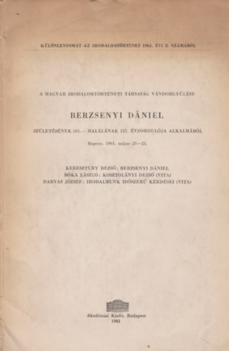 Keresztury Dezs�, B�ka L�szl�, Darvas J�zsef - A Magyar Irodalomt�rt�neti T�rsas�g V�ndorgy�l�se - Berzsenyi D�niel sz�let�s�nek 185.- hal�l�nak 125. �vfordul�ja alkalm�b�l.