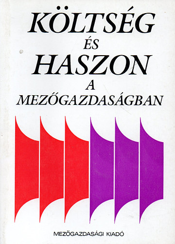 Csete Lszl (szerk.) - Kltsg s haszon a mezgazdasgban