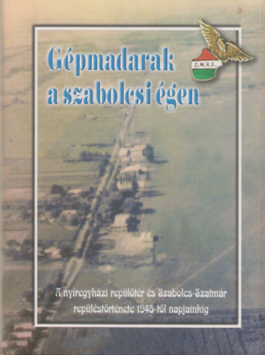 Sipos Bla (szerk.), Horvth Fruzsina - Gpmadarak a szabolcsi gen II. - A nyregyhzi repltr s Szabolcs-Szatmr replstrtnete 1945-tl napjainkig
