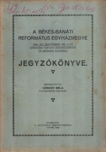 Gnczy Bla szerk. - A bksi-bnti reformtus egyhzmegye 1928. vi szeptember h 11-n Szegeden tartott kzgylsnek s birsgi lsnek jegyzknyve