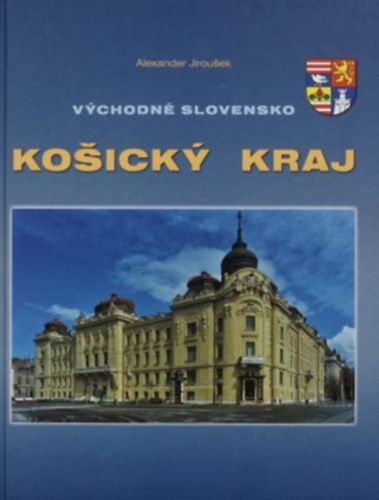 Jirou�ek Alexander - Ko�ick� kraj : v�chodn� Slovensko