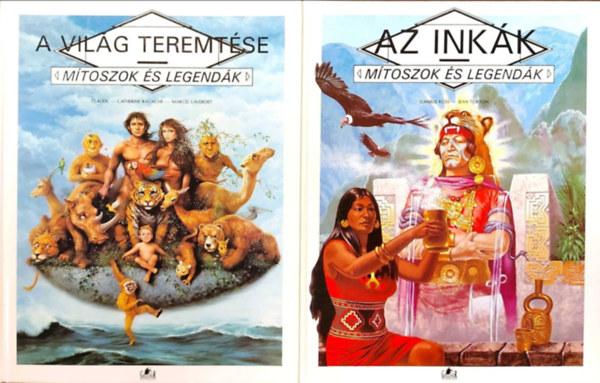 Claude-Catherine Ragache, Küss, Daniéle-Torton, Jean - A világ teremtése - Mítoszok és legendák + Az inkák - Mítoszok és legendák