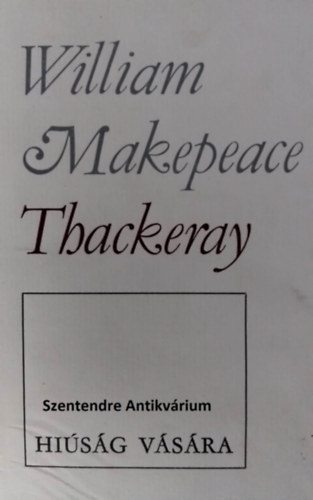 William Makepeace Thackeray, Vas István (ford.), Várady Szabolcs (lektor) - Hiúság vására - William Makepeace Thackeray művei: Magyar Helikon - Vas István fordításában