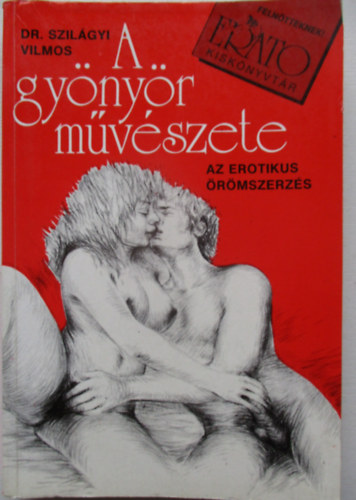 Dr. Szilágyi Miklós - A gyönyör művészete (az erotikus örömszerzés)