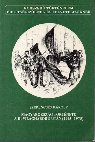 Szerencsés Károly - Magyarország története a II. világháború után (1945-1975)