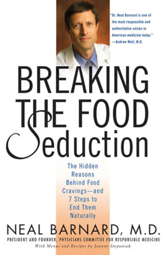 M.D. Barnard Neal D. - Breaking the Food Seduction: The Hidden Reasons Behind Food Cravings - And 7 Steps to End Them Naturally