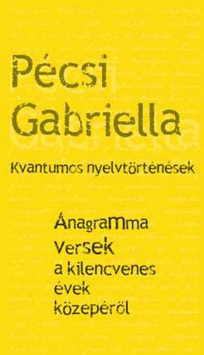 Pcsi Gabriella - Kvantumos nyelvtrtnsek - Anagramma versek a kilencvenes vek kzeprl