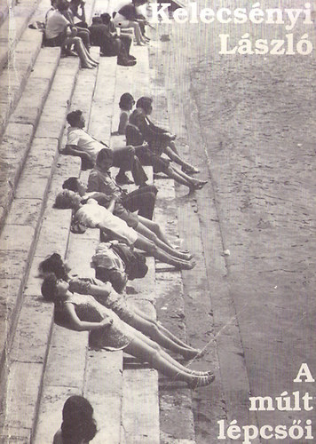 Kelecsényi László - A múlt lépcsői