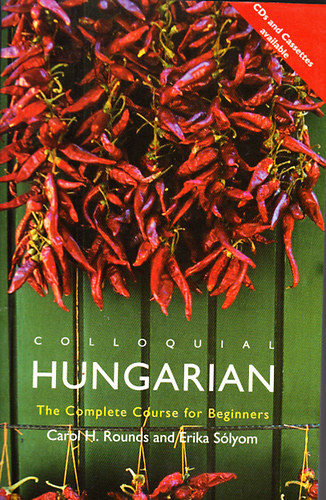Erika Sólyom, Carol H. Rounds - Colloquial Hungarian - The complete course for beginners