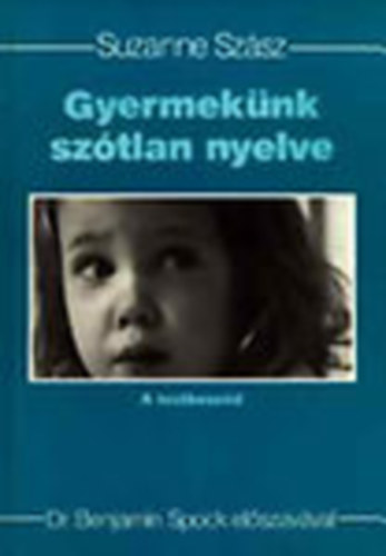 Suzanne Szsz - Gyermeknk sztlan nyelve - A testbeszd