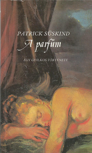 Patrick Süskind - A parfüm - Egy gyilkos története