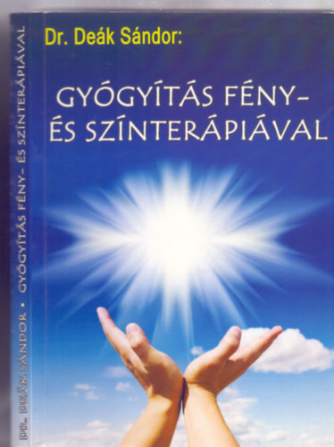 Dr. De�k S�ndor - Gy�gy�t�s f�ny- �s sz�nter�pi�val (Harmadik, b�v�tett kiad�s)