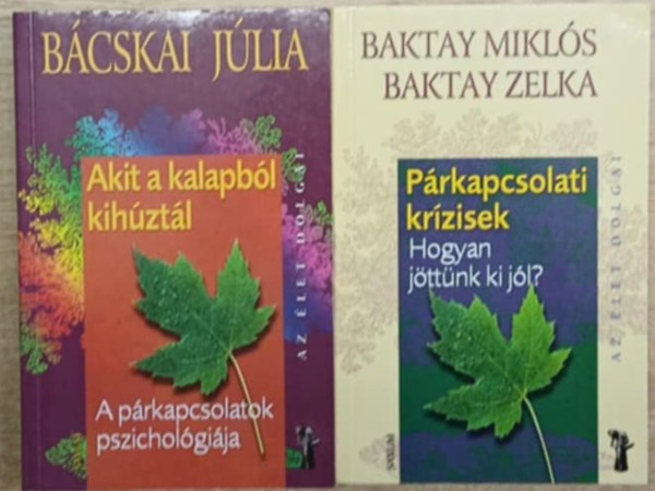 Baktay Miklós, Baktay Zelka, Bácskai Júlia - 2 db párkapcsolati pszichológia kötet: Párkapcsolati krízisek (Hogyan jöttünk ki jól?) - Akit a kalapból kihúztál (A párkapcsolatok pszichológiája)