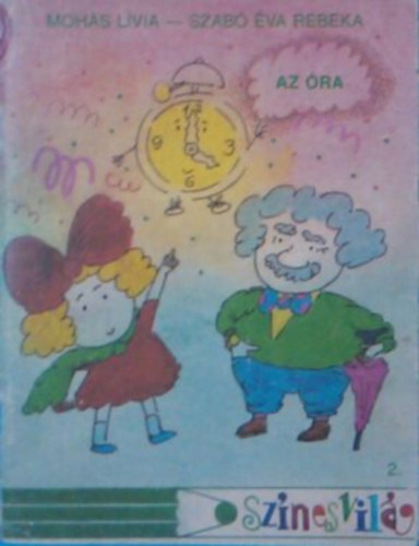 Mohás Lívia-Szabó Éva Rebeka - Az óra (Színes világ )