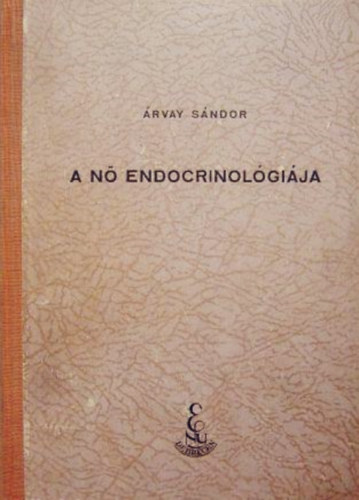 Árvay Sándor - A nő endocrinológiája