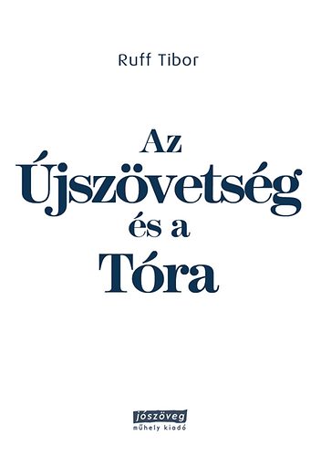 Ruff Tibor - Az Újszövetség és a Tóra