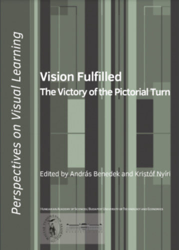 Andrs Benedek - Kristf Nyri (szerk.) - Vision Fulfilled - The Victory of the Pictorial Turn (A vizulis tanulsrl - angol nyelv)