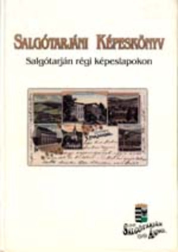Dr. Szvircsek Ferenc (szerk.) - Salg�tarj�ni k�pesk�nyv - Salg�tarj�n r�gi k�peslapokon