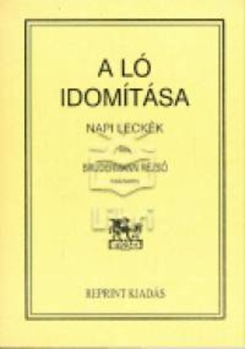 Brudermann Rezső - A ló szabadban való idomítása napi leczkékbe beosztva