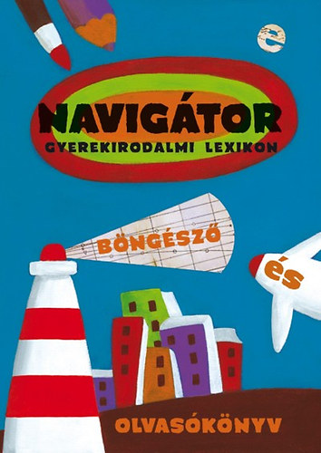 Lovsz Andrea (szerk.) - NAVIGTOR - Kortrs gyerekirodalmi lexikon, bngsz s olvasknyv