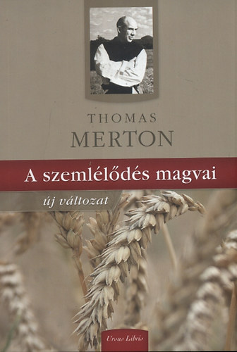Thomas Merton - A szeml�l�d�s magvai