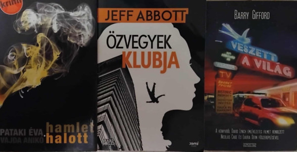 SZERZ Barry Gifford - Jeff Abbott - Pataki va s Vajda Anik - 3 db krimi knyv: Veszett a vilg (Barry Gifford) - zvegyek klubja (Jeff Abbott) - Hamlet halott (Pataki va)