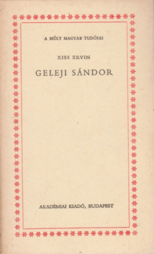 Kiss Ervin - Geleji S�ndor (A m�lt magyar tud�sai)
