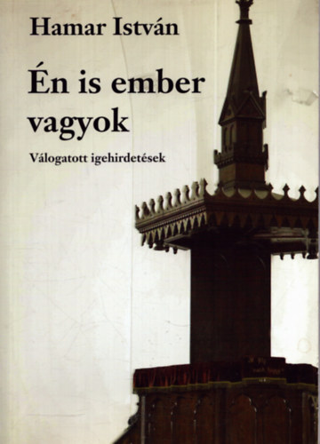 Hamar Istv�n - �n is ember vagyok - V�logatott igehirdet�sek