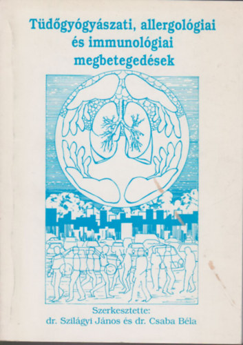 Dr. Szilágyi János (szerk.), Dr. Csaba Béla - Tüdőgyógyászati, allergológiai és immunológiai megbetegedések (Az alapítvány 1993. augusztus 26-án tartott II. tudományos ülésén elhangzott előadások gyűjteményes kiadása)