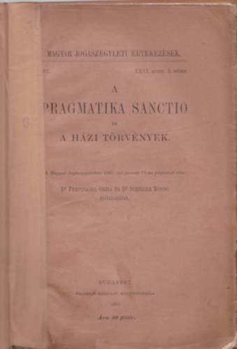 Dr. Ferdinandy Gejza - Dr. Schiller B�dog - A Pragmatika Sanctio �s a h�zi t�rv�nyek. - - el�ad�s�val. (Magyar Jog�szegyleti �rtekez�sek XXVI.k�tet. 5. f�zet (1903)