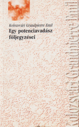 Kolozsv�ri Grandpierre Emil - Egy potenciavad�sz f�ljegyz�sei az �sszeoml�s ut�n