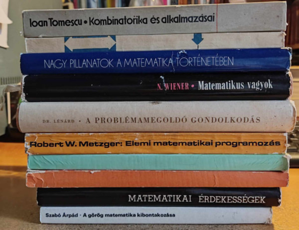 Szab rpd, Hdi Endre, Kornyi Erzsbet, Dr. Lovsz Lszl - Gcs Pter, Robert W. Metzger, Dr. Lnrd Ferenc, Norbert Wiener, Freud Rbert, Dr. Slyom Mihly, Hardy Zsigmond, Ioan T - 10 db Matematika: A grg ~ kibontakozsa; ~i rdekessgek; Hasznljuk a differencilszmtst!; Algoritmusok; Elemi ~i programozs; A problmamegold gondolkods; Matematikus vagyok; Nagy pillanatok a ~ trtnetben; t a modern al