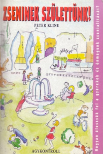 Peter Kline - Zseninek szlettnk! (Hogyan adhatjuk vissza gyerekeinknek a tanuls termszetes rmt? /Sajt magunkrl nem is szlva.../)