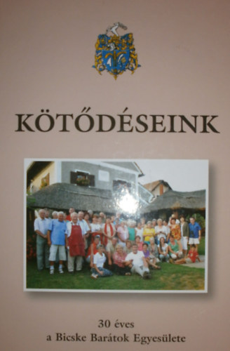 M. Fejes Ágnes - Dr. Tóth Ágnes - Dr. Végh Róbert (szerk.) - Kötődéseink - 30 éves a Bicske Barátok Egyesülete