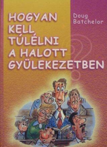 Doug Batchelor, Karen Lifshay - Hogyan kell tllni a halott gylekezetben