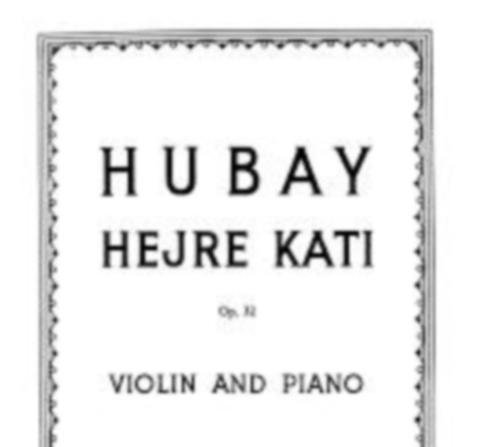 Jeno Hubay: Hejre Kati Op.32 heged- s zongorakotta