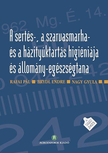 Rafai Pál - Brydl Endre - Nagy Gyula - A sertés-, szarvasmarha- és baromfitartás higiéniája és állomány-egészségtana