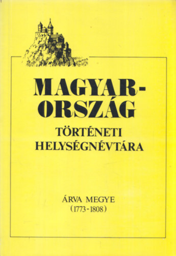 Hajdú Mihály (szerk.) - Magyarország történeti helységnévtára (Árva megye 1773-1808)