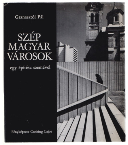 Granaszti Pl - Szp magyar vrosok egy ptsz szemvel