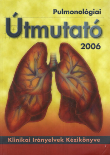 Prof. Dr. Bszrmnyi Nagy Gyrgy - Pulmonolgiai tmutat 2006 -Klinikai Irnyelvek Kziknyve.
