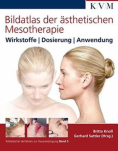 Britta Knoll, Gerhard Sattler - Bildatlas der �sthetischen Mesotherapie - Wirkstoffe | Dosierung | Anwendung ("Illusztr�lt Eszt�tikai Mezoter�pia Atlasz - Hat�anyagok | Adagol�s | Alkalmaz�s" n�met nyelven)