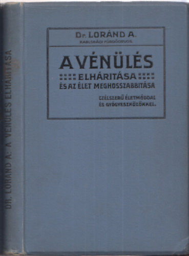 Lorand A. Dr. - A v�n�l�s elh�r�t�sa �s az �let meghosszabb�t�sa (c�lszer� �letm�ddal �s gy�gyeszk�z�kkel)