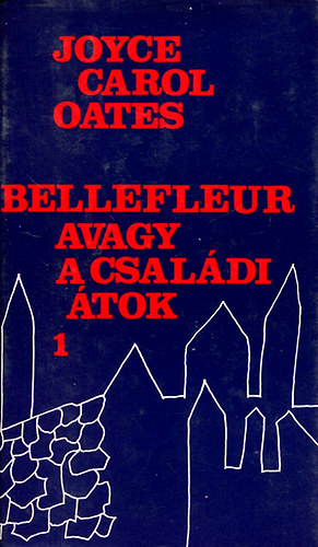 Carol Joyce Oates - Bellefleur avagy a csaldi tok I.
