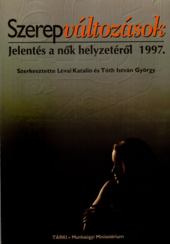 Lvai Katalin s Tth Istvn Gyrgy (szerk.) - Szerepvltozsok - Jelents a nk helyzetrl 1997.