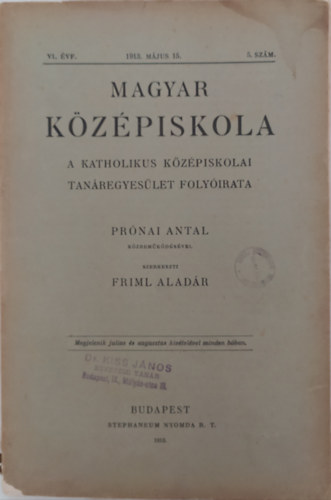 Dr. Friml Alad�r, dr. Pr�nai Antal - Magyar K�z�piskola A Katholikus k�z�piskolai Tan�regyes�let Foly�irata (VI. �vfolyam 1913. m�rcius 15. 5. sz�m)