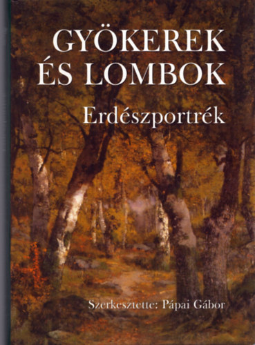 P�pai G�bor (szerk.) - Gy�kerek �s lombok - Erd�szportr�k 6.