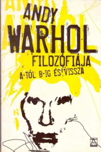Andy Warhol - Andy Warhol filozfija A-tl B-ig s vissza
