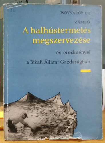 Dr. Woynarovich Elek, Z�mb� Istv�n - A halh�stermel�s megszervez�se �s eredm�nyei a Bikali �llami Gazdas�gban